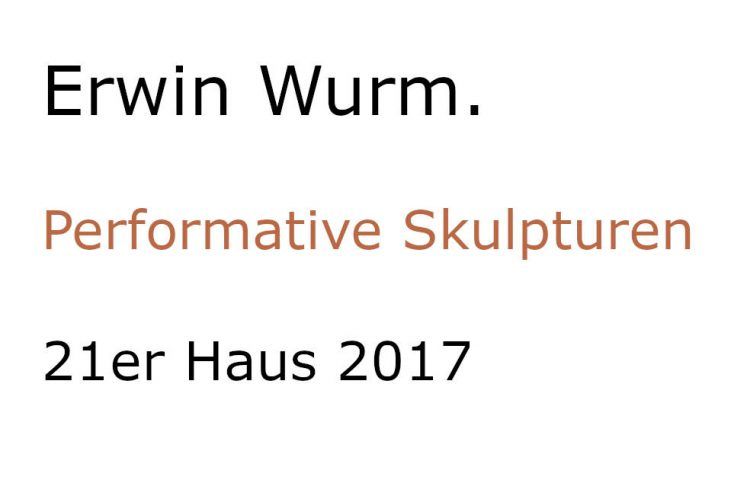 Erwin Wurm 21er Haus 2017