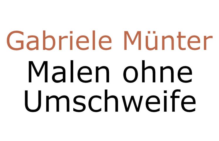 Gabriele Münter. Malen ohne Umschweife