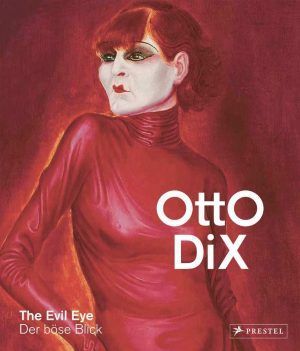 Otto Dix. Der böse Blick (Düsseldorf/London)