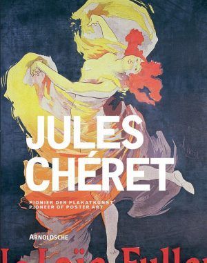 Michael Buhrs (Hg.): JULES CHÉRET. Pionier der Plakatkunst (Arnoldsche Art Publishers)